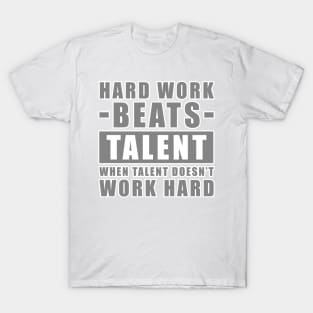 Hard Work Beats Talent When Talent Doesn't Work Hard - Inspirational Quote - Grey Version T-Shirt